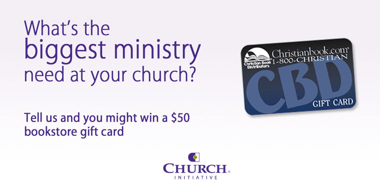 What’s the biggest ministry need at your church? Tell us and you might win a $50 bookstore gift card