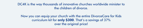 DC4K is the way thousands of innovative churches worldwide minister to the children of divorce. Now you can equip your church with the entire DivorceCare for Kids curriculum kit for only $300. That’s a savings of 37% over the original price!