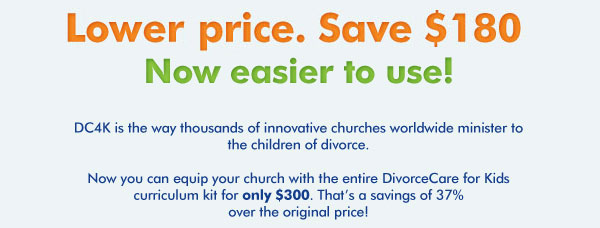 New low price. Save $180, Now easier to use! 									DC4K is the way thousands of innovative churches worldwide minister to the children of divorce.	Now you can equip your church with the entire DivorceCare for Kids curriculum kit for only $300. That’s a savings of 37% over the original price!