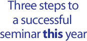 Three steps to a successful seminar this year