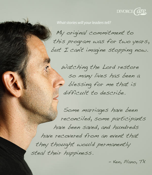 What stories will your leaders tell? My original commitment to this program was for two years, but I can't imagine stopping now. Watching the Lord restore so many lives has been a blessing for me that is difficult to describe. Some marriages have been reconciled, some participants have been saved, and hundreds have recovered from an event that they thought would permanently steal their happiness. – Ken, Plano, TX