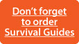 Don't forget to order Survival Guides