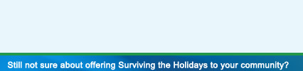 Still not sure about offering Surviving the Holidays to your community?