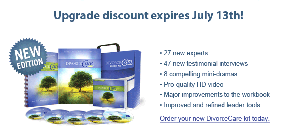Upgrade discount expires July 13th! 27 new experts, 47 new testimonial interviews, 8 compelling mini-dramas, Pro-quality HD video, Major improvements to the workbook, Improved and refined leader tools, Order your new DivorceCare kit today.