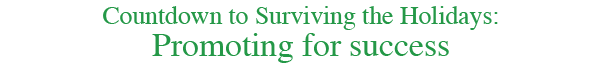 	Countdown to Surviving the Holidays:
		Get it on your church calendar