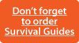 Don't forget to order Survival Guides