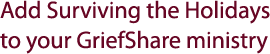 Add Surviving the Holidays to your GriefShare ministry