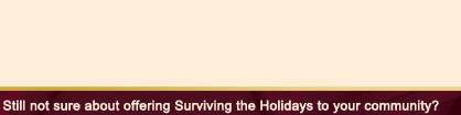Still not sure about offering Surviving the Holidays to your community?