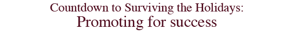 	Countdown to Surviving the Holidays:
		Get it on your church calendar