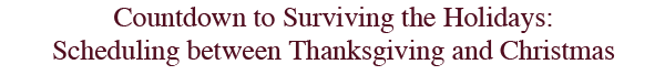 	Countdown to Surviving the Holidays:
		Get it on your church calendar