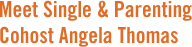 Meet Single and Parenting cohost Angela Thomas