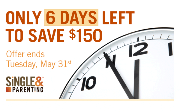 Only 6 days left to save $150 on Single and Parenting kit. Offer ends Tuesday, May 31.