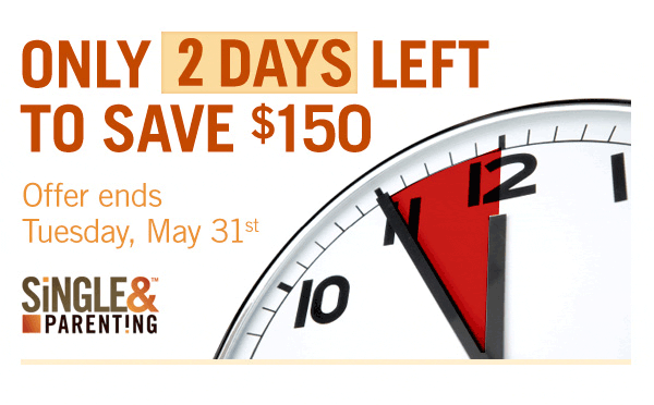 Only 2 days left to save $150 on a Single and Parenting kit. Offer ends Tuesday, May 31.