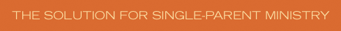 The solution for single-parent ministry