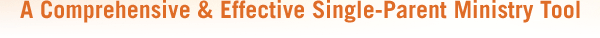 A Comprehensive & Effective Single-Parent Ministry Tool