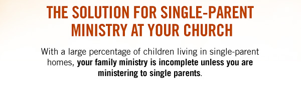 The solution for single-parent ministry at your church. With a large percentage of children living in single=parent homes, your family ministry is incomplete unless you are ministering to single parents.