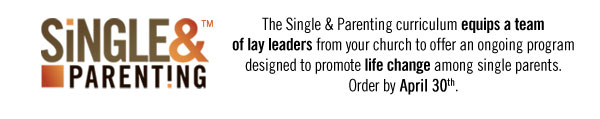 The Single & Parenting curriculum equips a team of lay leaders from your church to offer an ongoing program designed to promote life change among single parents. Order by April 30th.
