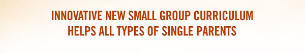 Innovative new small group curriculum helps all types of single parents
